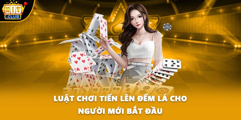 Luật chơi Tiến Lên đếm lá cho người mới bắt đầu