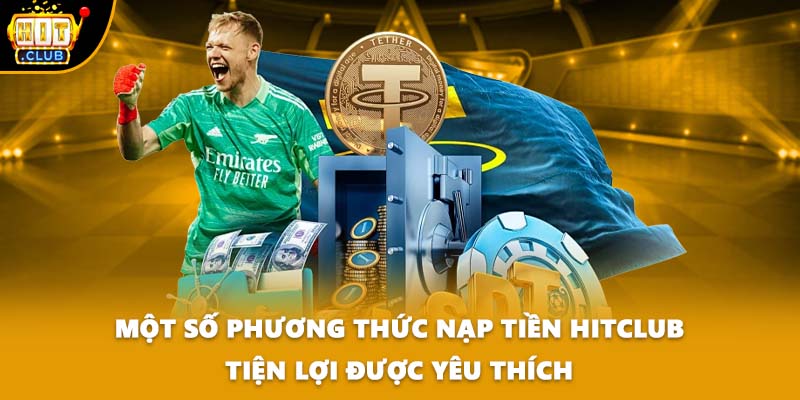 Một số phương thức nạp tiền HITCLUB tiện lợi được yêu thích