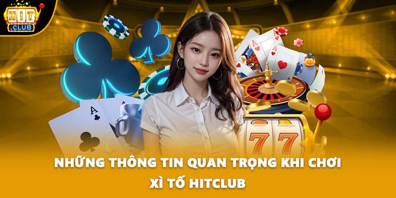 Những thông tin quan trọng khi chơi Xì Tố HITCLUB