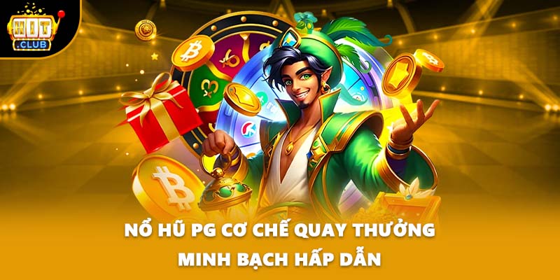 Nổ hũ PG cơ chế quay thưởng minh bạch hấp dẫn